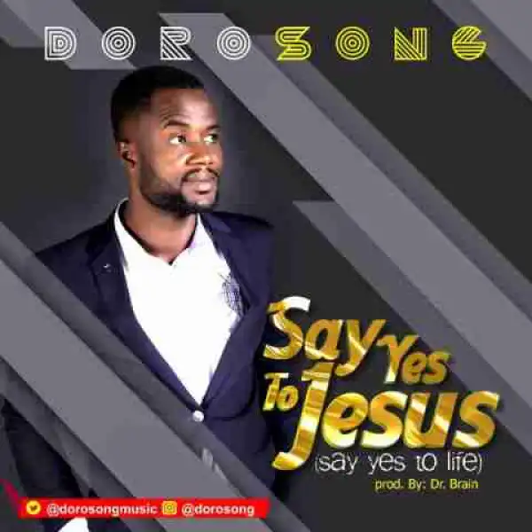 Dorosong - Say Yes To Jesus